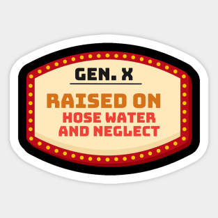 GEN X raised on hose water and neglect Sticker